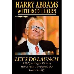 Let's Do Launch - A Hollywood Agent Dishes on How to Make Your Business and Care